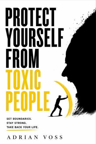 Protect Yourself from Toxic People