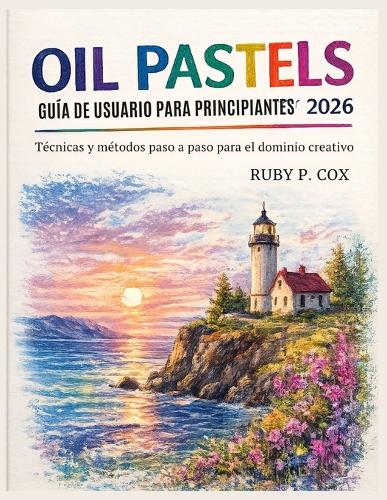Guía de Usuario de Pasteles Al Óleo Para Principiantes 2026