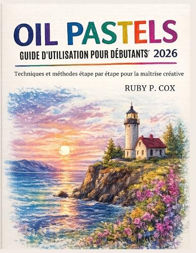 Guide d'Utilisation Des Pastels À l'Huile Pour Débutants 2026