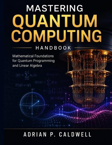 Mastering Quantum Computing Handbook