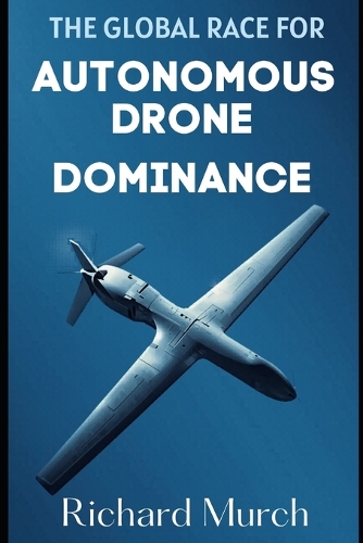 The Global Race for Autonomous Drone Dominance