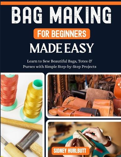 Bag Making for Beginners Made Easy