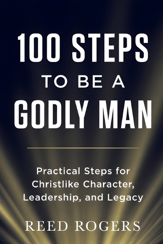 100 Steps to Be a Godly Man
