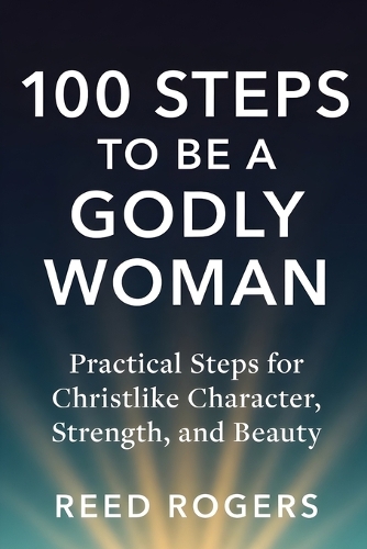 100 Steps to Be a Godly Woman