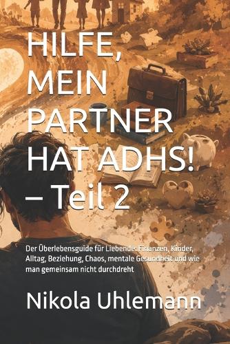 HILFE, MEIN PARTNER HAT ADHS! - Teil 2