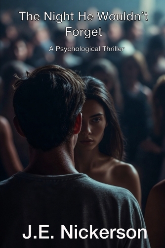 The Night He Wouldn't Forget A Psychological Thriller
