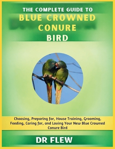 The Complete Guide to Blue Crowned Conure Bird