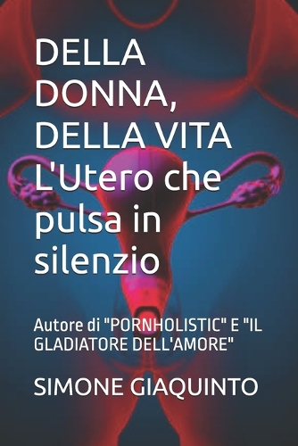 DELLA DONNA, DELLA VITA L'Utero che pulsa in silenzio