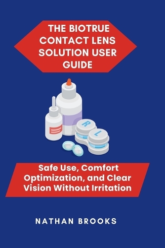 The Biotrue Contact Lens Solution User Guide