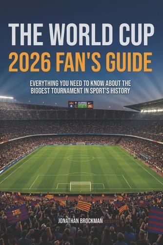 The World Cup 2026 Fan's Guide