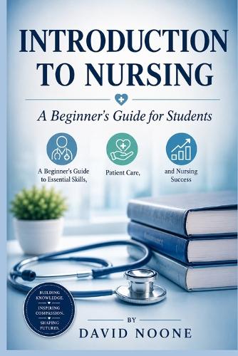 INTRODUCTION TO NURSING A Beginner's Guide for Students