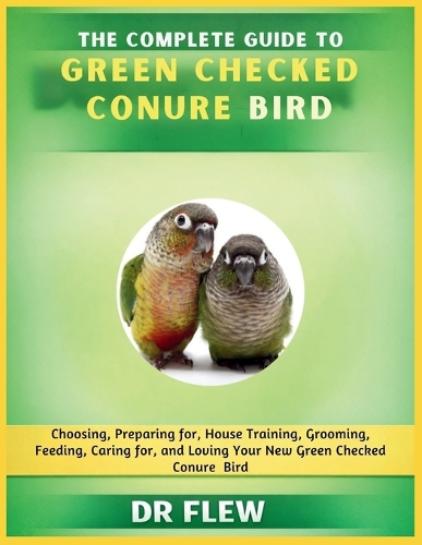 The Complete Guide to Green Checked Conures Bird