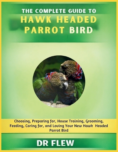 The Complete Guide to Hawk Headed Parrot Bird