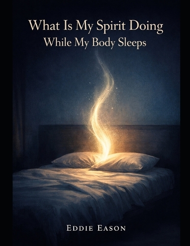 What Is My Spirit Doing While My body Sleeps