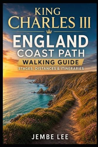 King Charles III England Coast Path Walking Guide