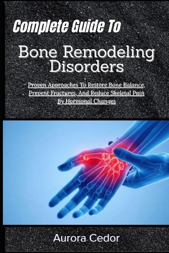 Complete Guide To Bone Remodeling Disorders