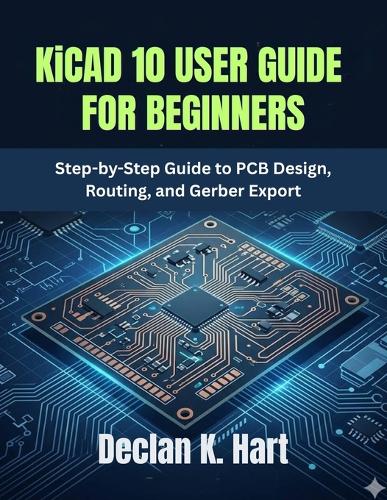 KiCAD 10 USER GUIDE FOR BEGINNERS