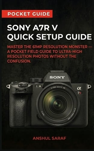 Sony A7R V Quick Setup Guide - Master the 61MP Resolution Monster
