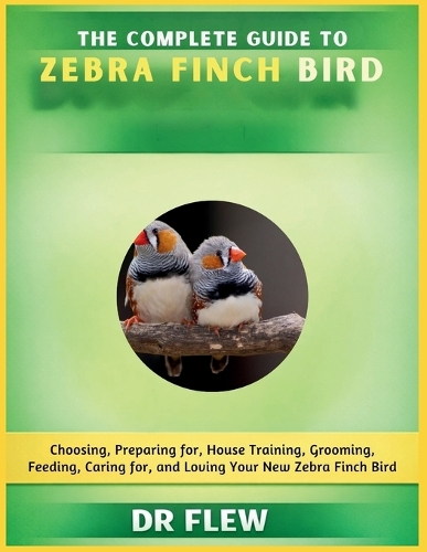 The Complete Guide to Zebra Finch Bird