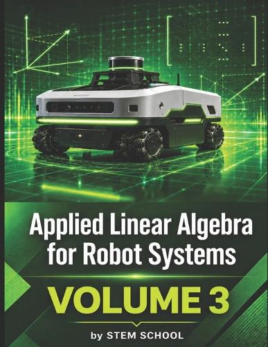 Applied Linear Algebra for Robot Systems Volume 3