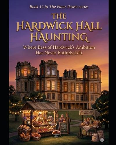 THE HARDWICK HALL HAUNTING - A Derbyshire Cozy Mystery Where the Past Refuses to Stay There