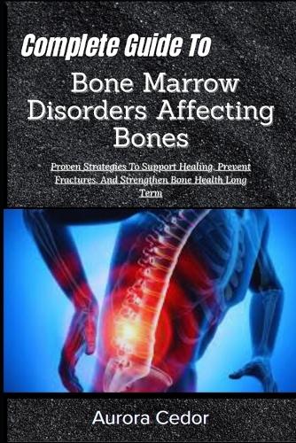 Complete Guide To Bone Marrow Disorders Affecting Bones