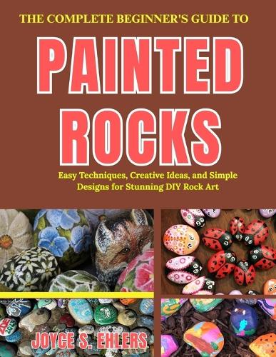 The Complete Beginner's Guide to Painted Rocks