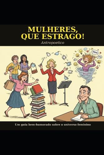 Mulheres, Que Estrago!
