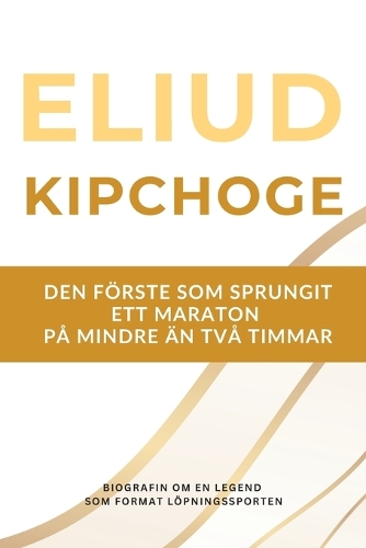 Eliud Kipchoge - den förste som sprungit ett maraton på under två timmar