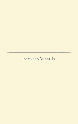Between What Is