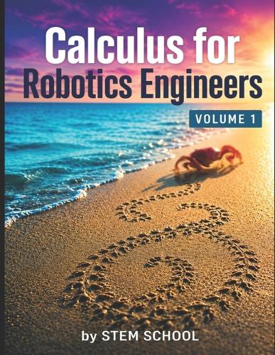 Calculus for Robotics Engineers Volume 1