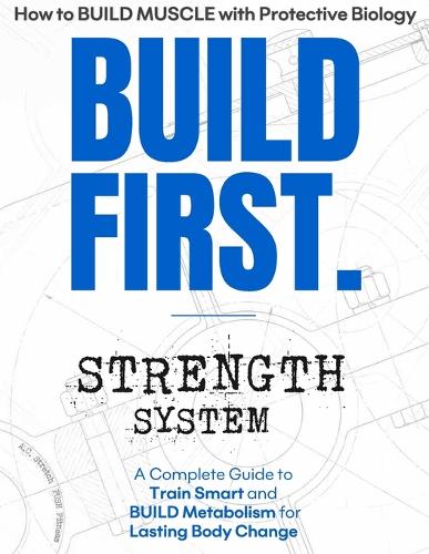 BUILD FIRST. Strength System