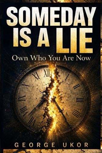 Someday Is a Lie