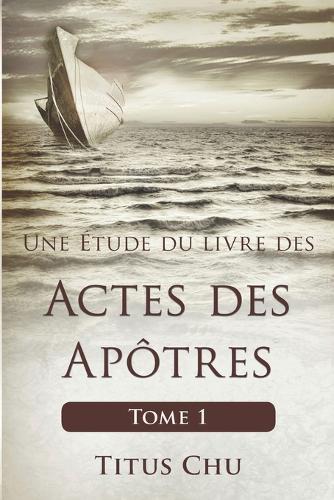 Une Étude du livre des Actes des Apôtres, Tome 1