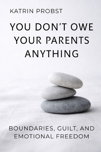 You Don't Owe Your Parents Anything