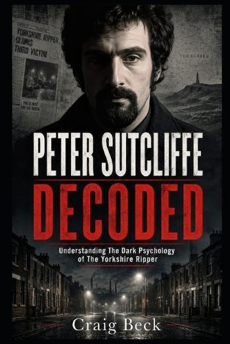Peter Sutcliffe Decoded