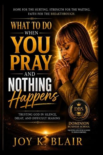 What to Do When You Pray and Nothing Happens