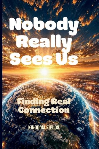 Nobody Really Sees Us