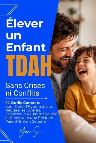 Élever un Enfant TDAH Sans Crises ni Conflits