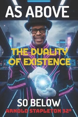 As Above ... So Below. The Duality of Existence