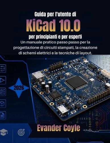 Guida per l'utente di KiCad 10.0 per principianti e per esperti
