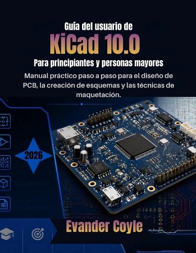 Guía del usuario de KiCad 10.0 Para principiantes y personas mayores