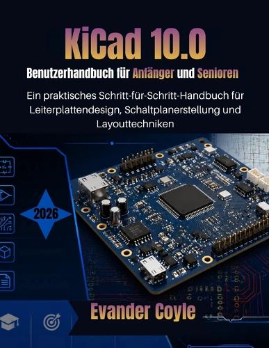 KiCad 10.0 Benutzerhandbuch für Anfänger und Senioren