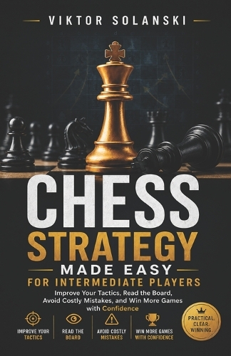 Chess Strategy Made Easy for Intermediate Players