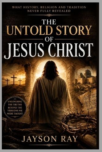 The Untold Story of Jesus Christ