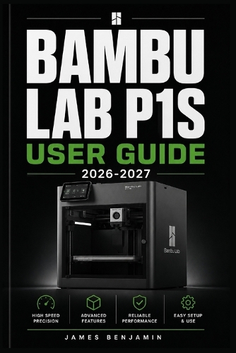 Bambu Lab P1s User Guide 2026-2027