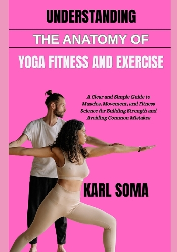 Understanding the Anatomy of Yoga Fitness and Exercise