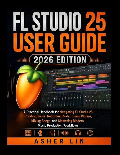 FL Studio 25 User Guide 2026 Edition