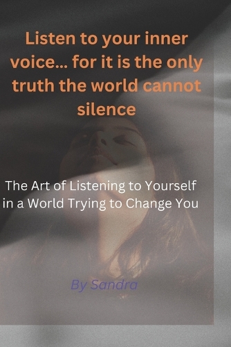 Listen to your inner voice... for it is the only truth the world cannot silence."