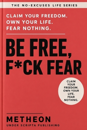 Be free, f*ck fear